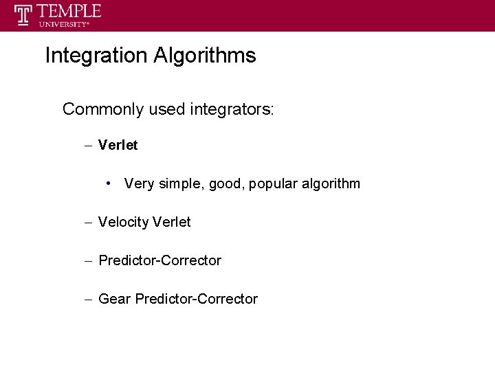 Integration Algorithms Commonly used integrators: – Verlet • Very simple, good, popular algorithm – Integration Algorithms Commonly used integrators: – Verlet • Very simple, good, popular algorithm –