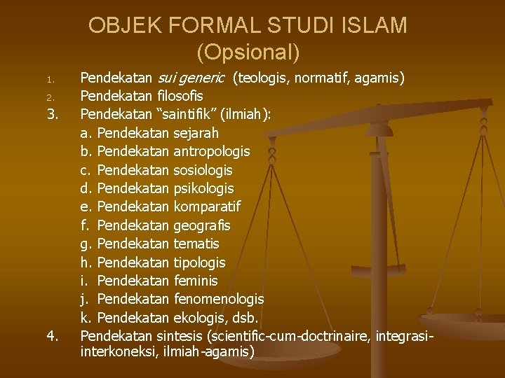OBJEK FORMAL STUDI ISLAM (Opsional) 1. 2. 3. 4. Pendekatan sui generic (teologis, normatif,