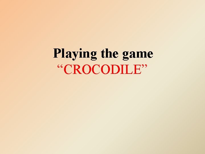 Playing the game “CROCODILE” 