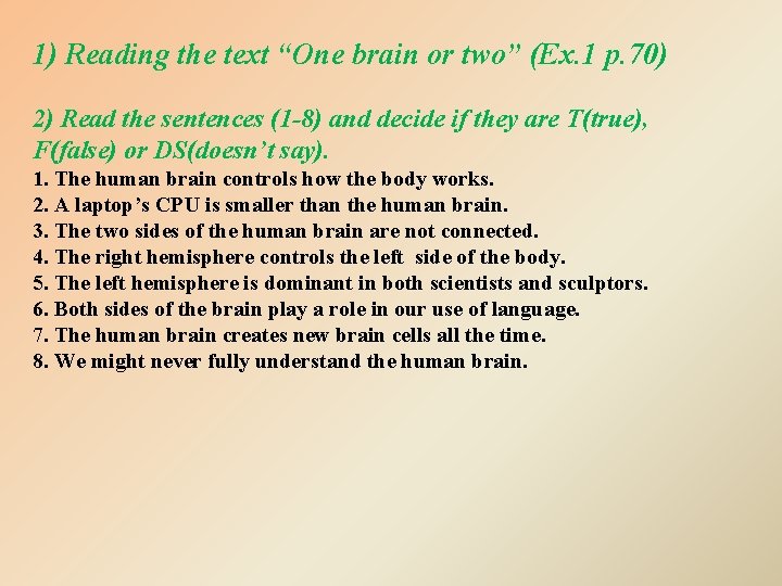 1) Reading the text “One brain or two” (Ex. 1 p. 70) 2) Read