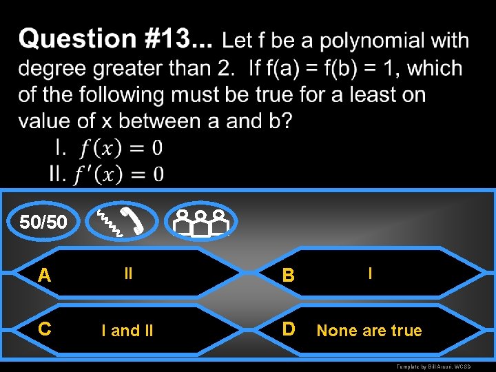 50/50 A II B I C I and II D None are true Template