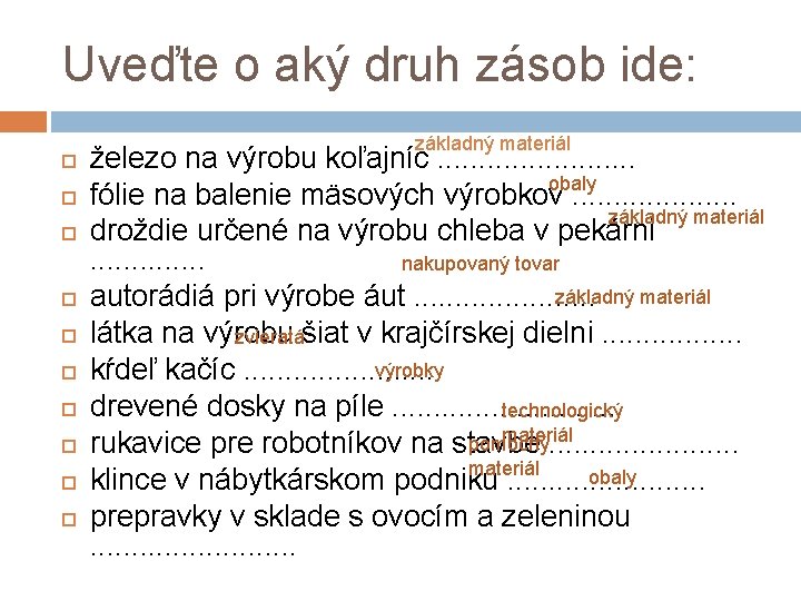 Uveďte o aký druh zásob ide: základný materiál železo na výrobu koľajníc. . .