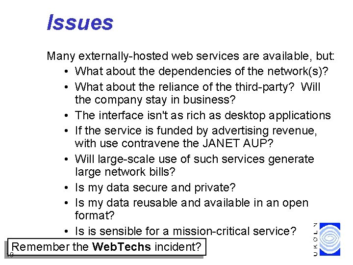 Issues Many externally-hosted web services are available, but: • What about the dependencies of