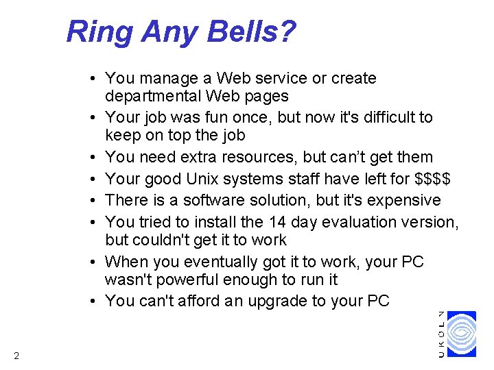 Ring Any Bells? • You manage a Web service or create departmental Web pages
