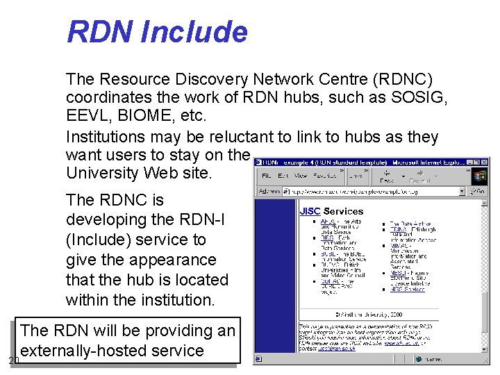 RDN Include The Resource Discovery Network Centre (RDNC) coordinates the work of RDN hubs,