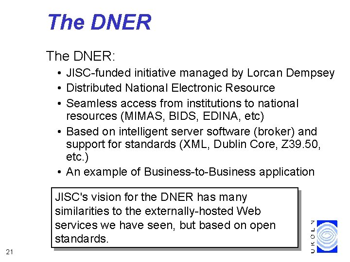 The DNER: • JISC-funded initiative managed by Lorcan Dempsey • Distributed National Electronic Resource