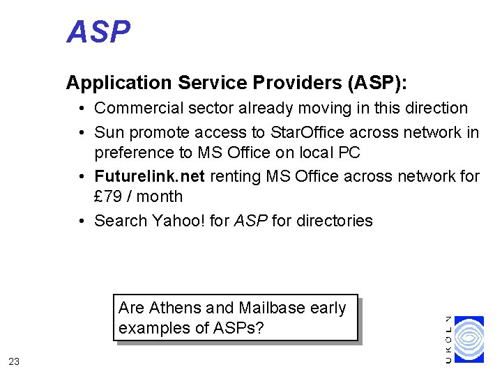 ASP Application Service Providers (ASP): • Commercial sector already moving in this direction •