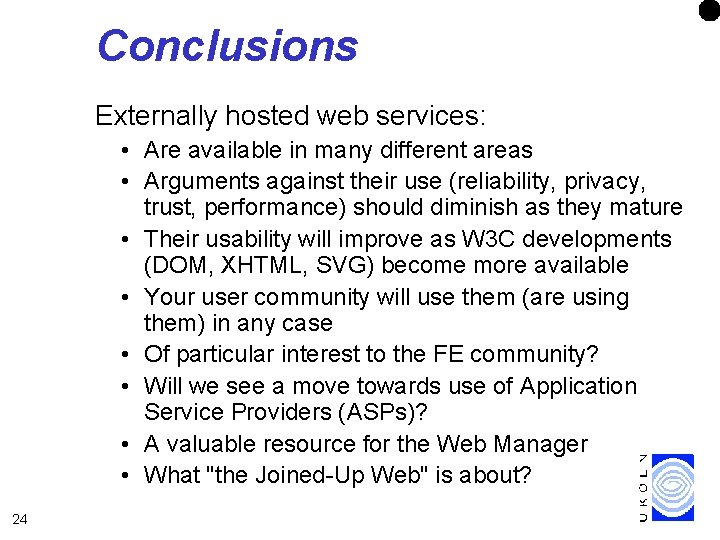 Conclusions Externally hosted web services: • Are available in many different areas • Arguments