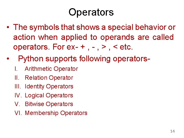 Operators • The symbols that shows a special behavior or action when applied to