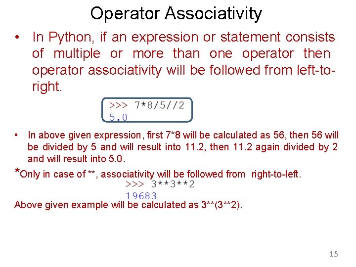 Operator Associativity • In Python, if an expression or statement consists of multiple or