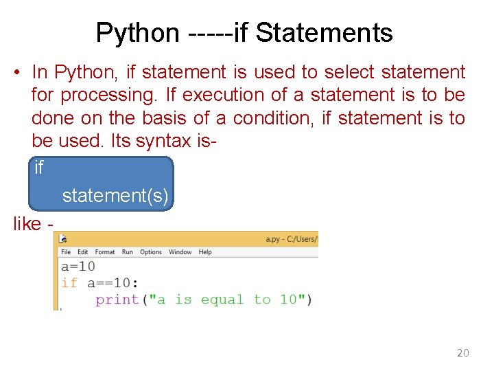 Python -----if Statements • In Python, if statement is used to select statement for