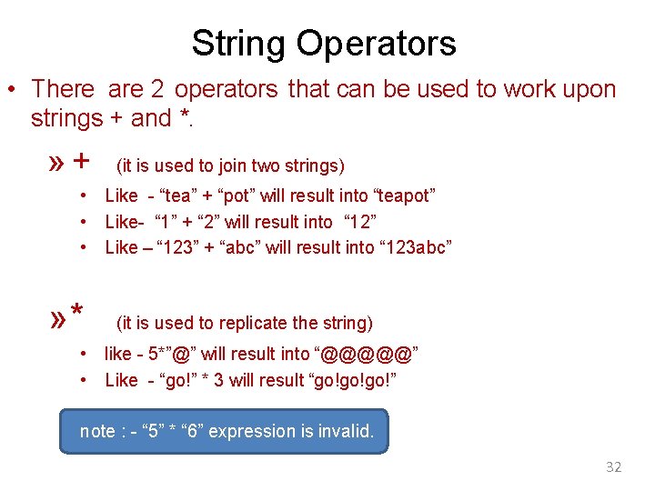 String Operators • There are 2 operators that can be used to work upon