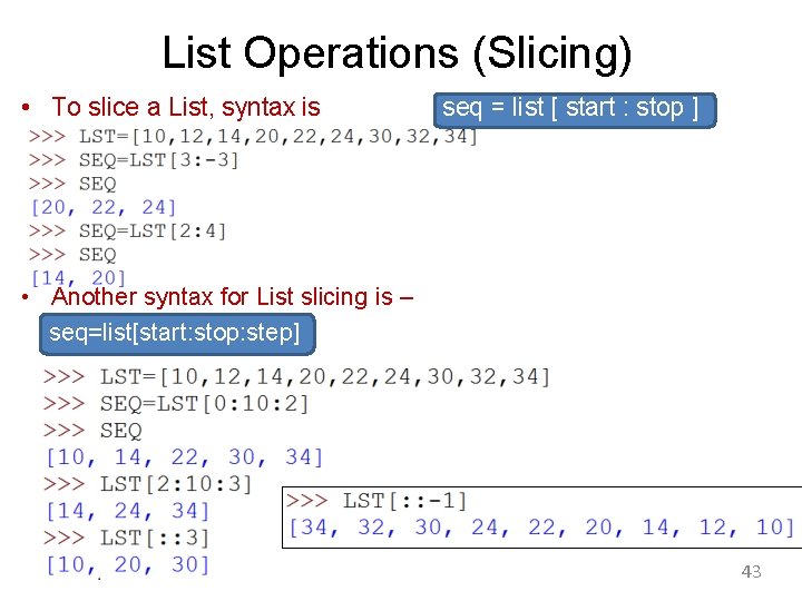List Operations (Slicing) • To slice a List, syntax is seq = list [