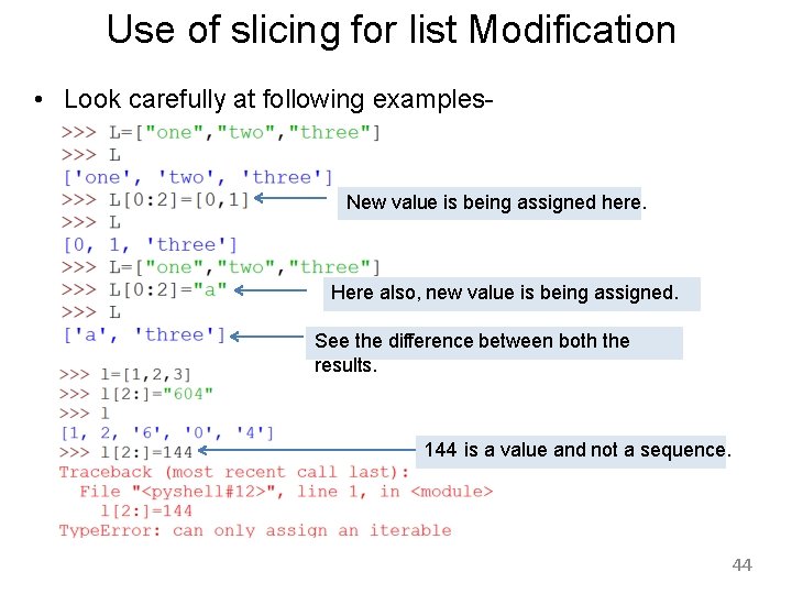 Use of slicing for list Modification • Look carefully at following examples- New value
