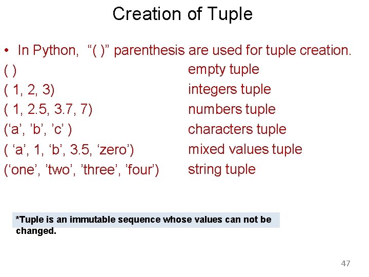 Creation of Tuple • In Python, “( )” parenthesis are used for tuple creation.