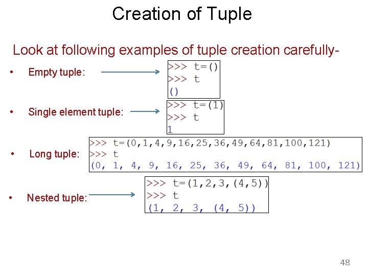 Creation of Tuple Look at following examples of tuple creation carefully • Empty tuple: