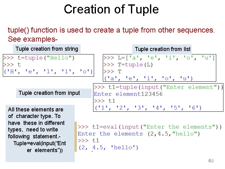 Creation of Tuple tuple() function is used to create a tuple from other sequences.
