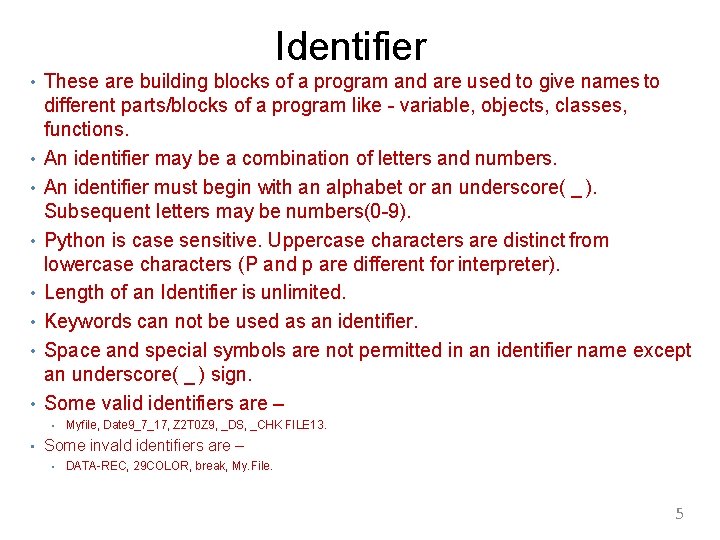 Identifier • These are building blocks of a program and are used to give