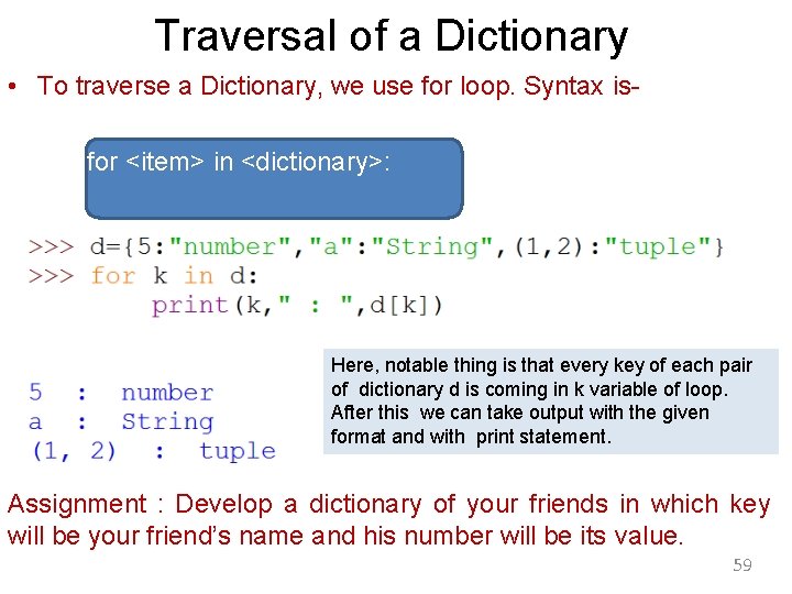 Traversal of a Dictionary • To traverse a Dictionary, we use for loop. Syntax