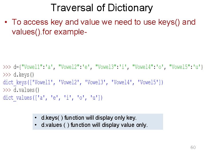 Traversal of Dictionary • To access key and value we need to use keys()