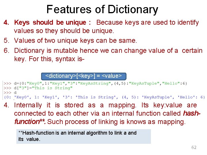 Features of Dictionary 4. Keys should be unique : Because keys are used to