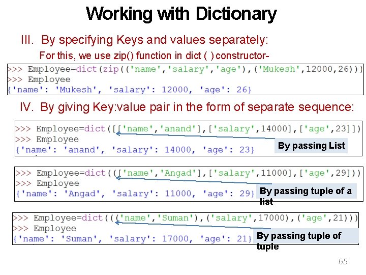 Working with Dictionary III. By specifying Keys and values separately: For this, we use