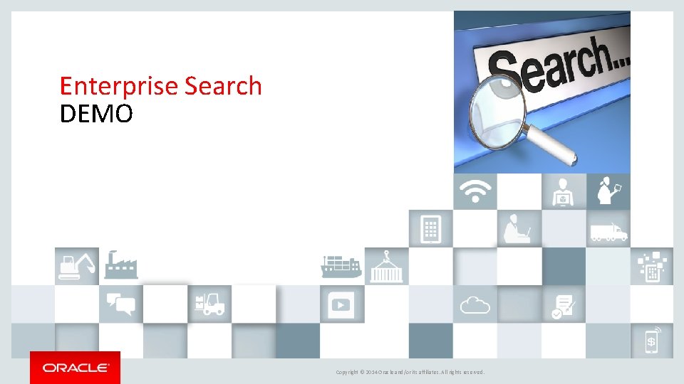 Enterprise Search DEMO Copyright © 2014 Oracle and/or its affiliates. All rights reserved. 