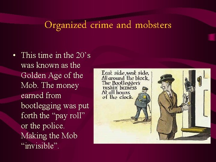 Organized crime and mobsters • This time in the 20’s was known as the