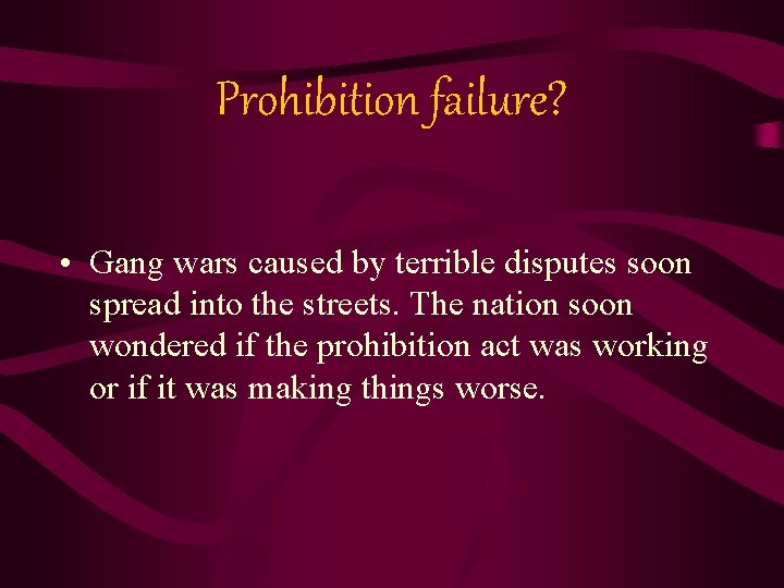 Prohibition failure? • Gang wars caused by terrible disputes soon spread into the streets.