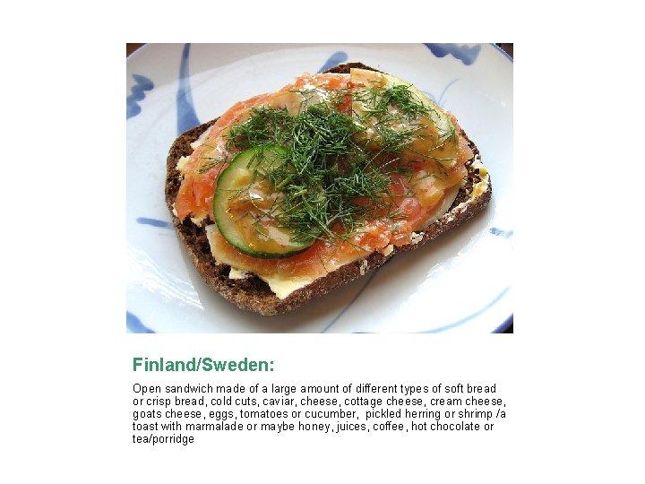 Finland/Sweden: Open sandwich made of a large amount of different types of soft bread