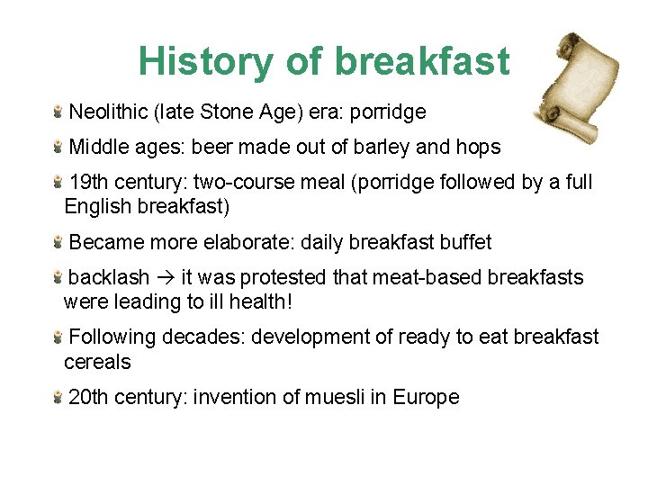 History of breakfast Neolithic (late Stone Age) era: porridge Middle ages: beer made out