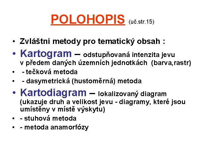 POLOHOPIS (uč. str. 15) • Zvláštní metody pro tematický obsah : • Kartogram –