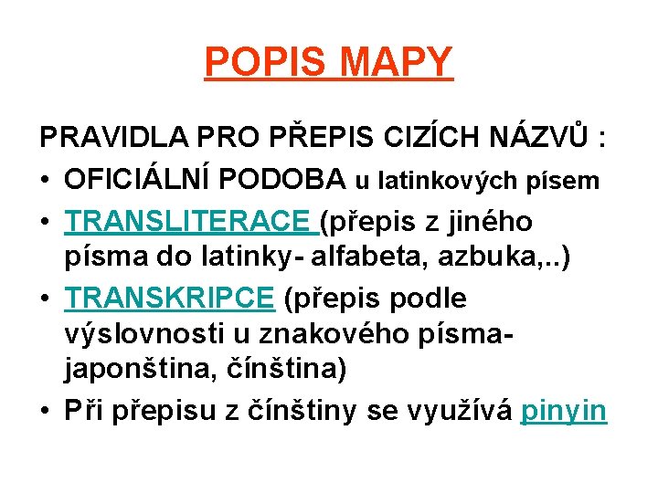 POPIS MAPY PRAVIDLA PRO PŘEPIS CIZÍCH NÁZVŮ : • OFICIÁLNÍ PODOBA u latinkových písem