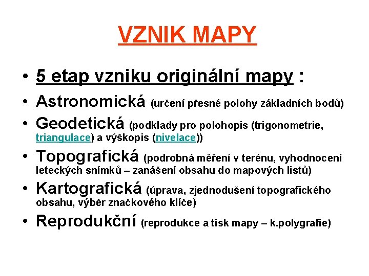 VZNIK MAPY • 5 etap vzniku originální mapy : • Astronomická (určení přesné polohy