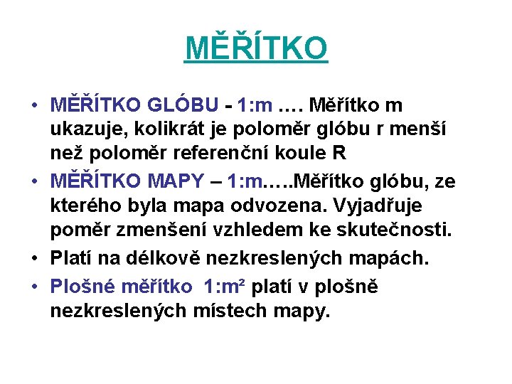 MĚŘÍTKO • MĚŘÍTKO GLÓBU - 1: m …. Měřítko m ukazuje, kolikrát je poloměr