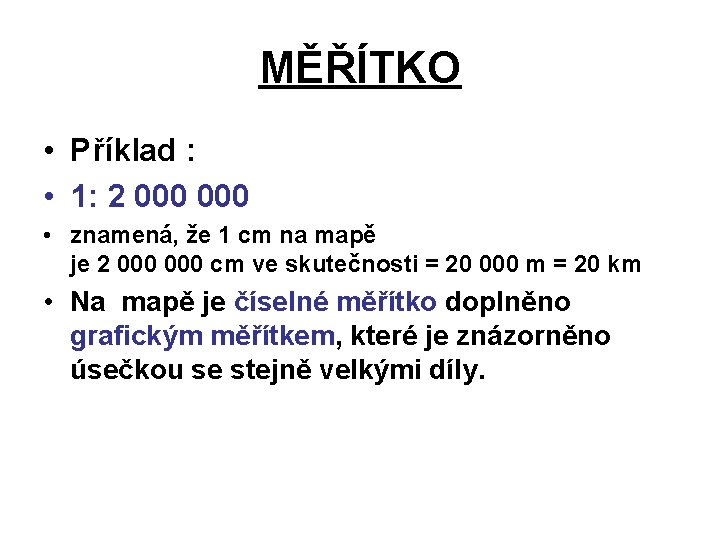 MĚŘÍTKO • Příklad : • 1: 2 000 • znamená, že 1 cm na