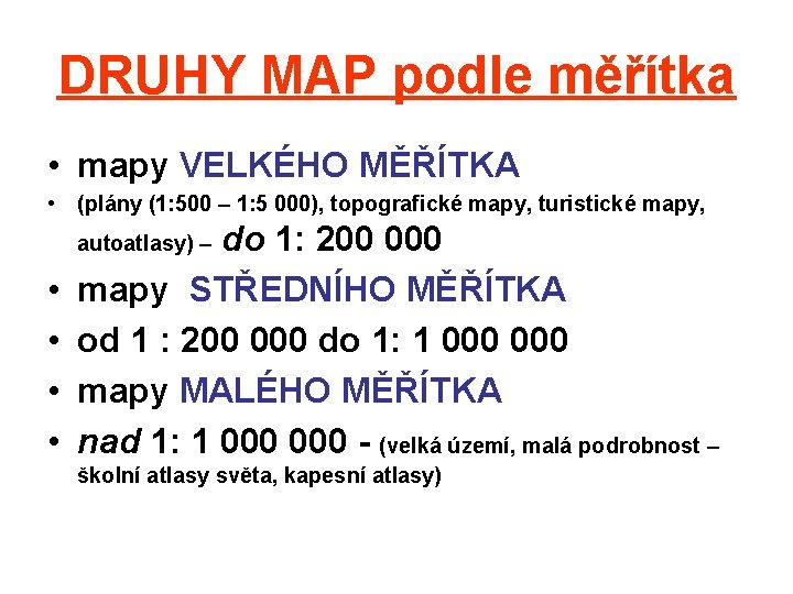 DRUHY MAP podle měřítka • mapy VELKÉHO MĚŘÍTKA • (plány (1: 500 – 1: