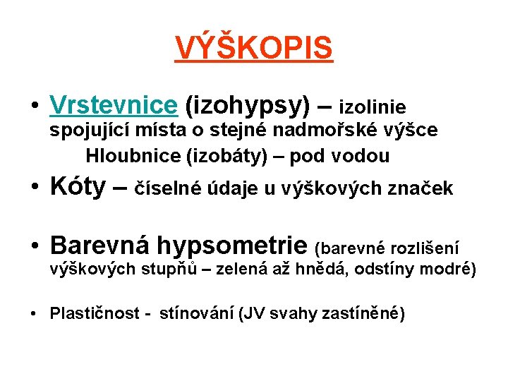 VÝŠKOPIS • Vrstevnice (izohypsy) – izolinie spojující místa o stejné nadmořské výšce Hloubnice (izobáty)