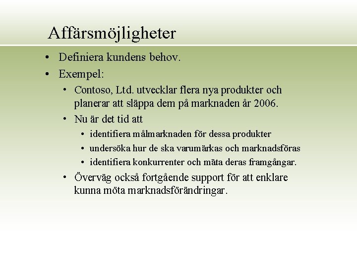 Affärsmöjligheter • Definiera kundens behov. • Exempel: • Contoso, Ltd. utvecklar flera nya produkter