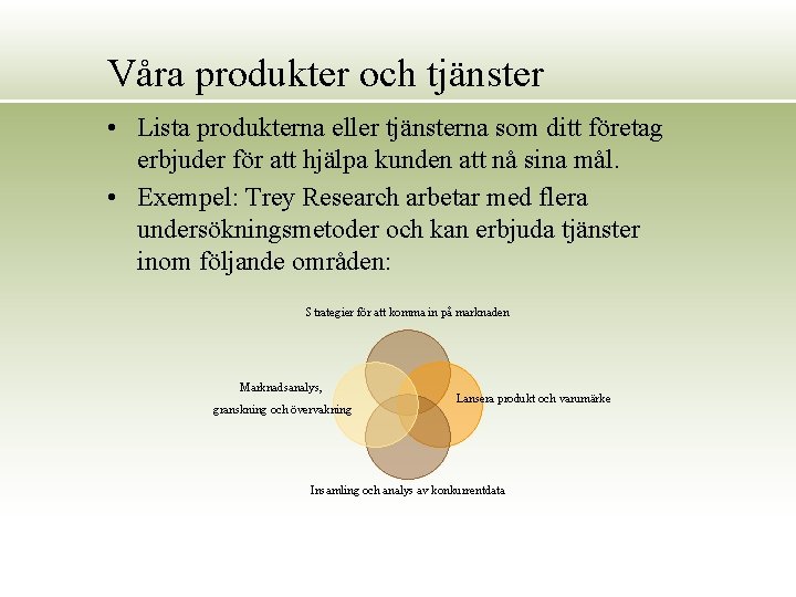 Våra produkter och tjänster • Lista produkterna eller tjänsterna som ditt företag erbjuder för