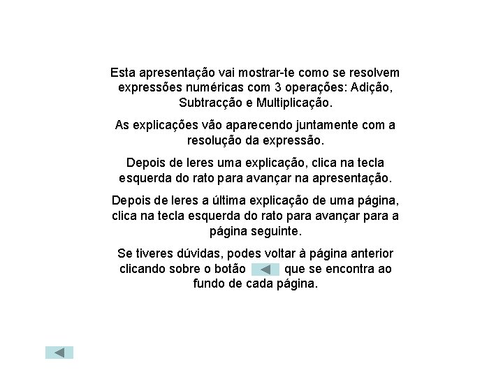 Esta apresentação vai mostrar-te como se resolvem expressões numéricas com 3 operações: Adição, Subtracção