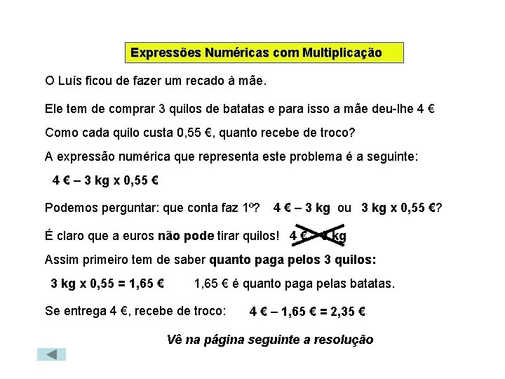 Expressões Numéricas com Multiplicação O Luís ficou de fazer um recado à mãe. Ele