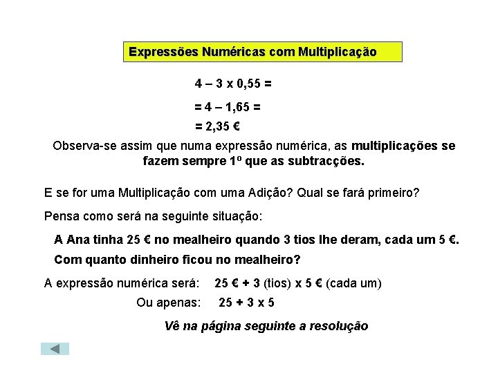 Expressões Numéricas com Multiplicação 4 – 3 x 0, 55 = = 4 –