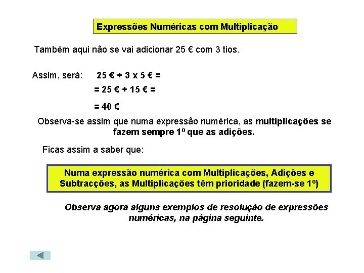 Expressões Numéricas com Multiplicação Também aqui não se vai adicionar 25 € com 3