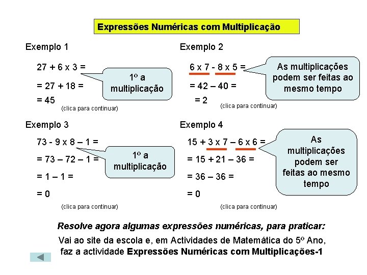 Expressões Numéricas com Multiplicação Exemplo 1 27 + 6 x 3 = = 27