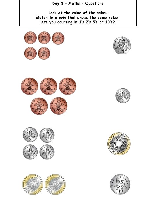 Day 3 – Maths – Questions Look at the value of the coins. Match