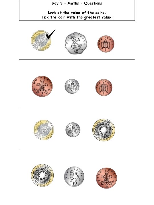 Day 3 – Maths – Questions Look at the value of the coins. Tick