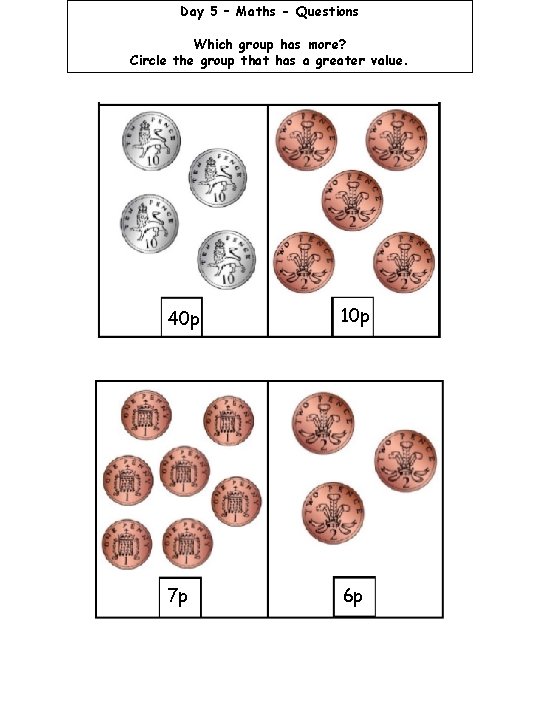 Day 5 – Maths - Questions Which group has more? Circle the group that