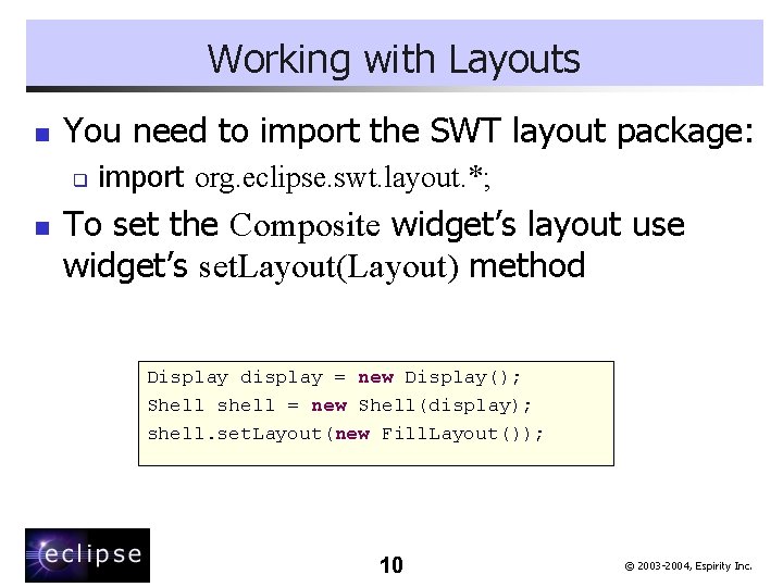 Working with Layouts n You need to import the SWT layout package: q n