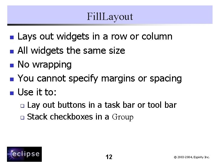 Fill. Layout n n n Lays out widgets in a row or column All